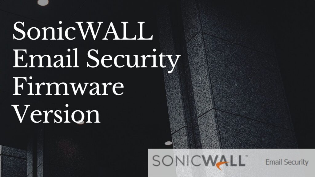SonicWALL Email security current Firmware version