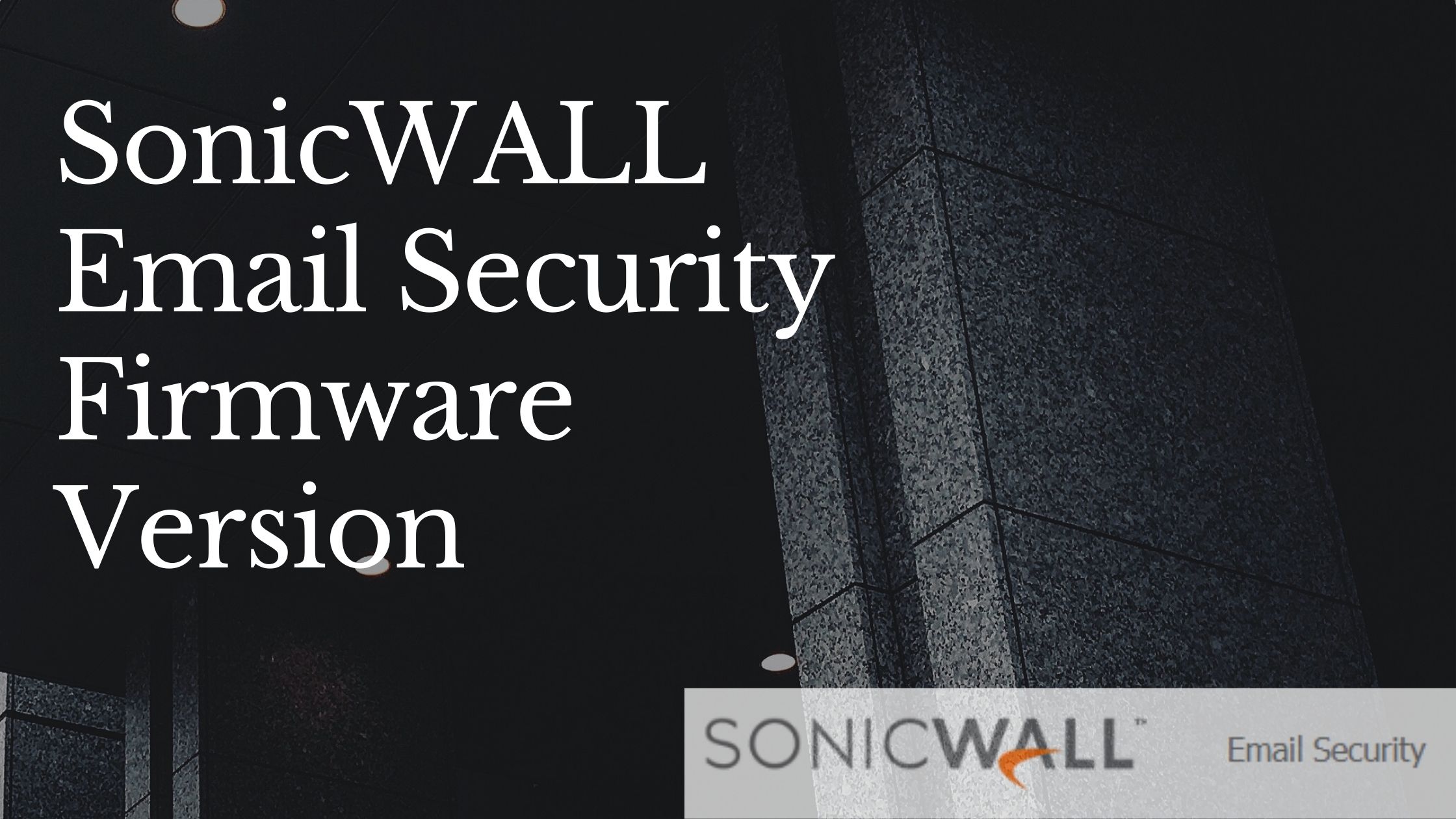 SonicWALL Email Security Firmware Version